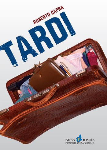 Tardi - Roberto Capra - Libro Il Punto PiemonteinBancarella 2015, Nuanse | Libraccio.it