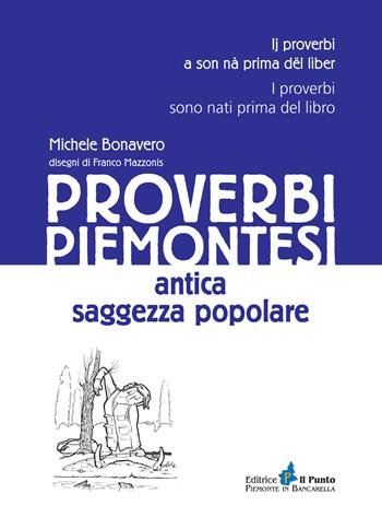 Proverbi piemontesi. Antica saggezza popolare - Michele Bonavero - Libro Il Punto PiemonteinBancarella 2015, I quotidiani | Libraccio.it