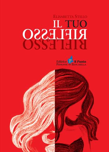 Il tuo riflesso - Elisabetta Stillo - Libro Il Punto PiemonteinBancarella 2015, Nuanse | Libraccio.it