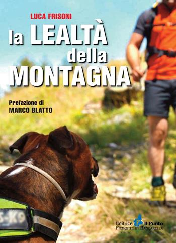 La lealtà della montagna - Luca Frisoni - Libro Il Punto PiemonteinBancarella 2016, Nuanse | Libraccio.it