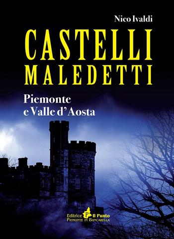 Castelli maledetti. Piemonte e Valle d'Aosta - Nico Ivaldi - Libro Il Punto PiemonteinBancarella 2016, I quotidiani | Libraccio.it