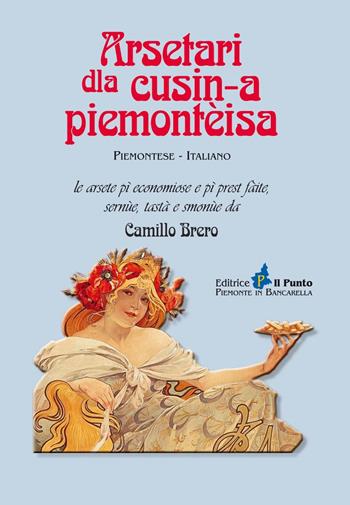 Arsetari dla cusin-a piemontèisa. Ricettario della cucina piemontese - Camillo Brero - Libro Il Punto PiemonteinBancarella 2021 | Libraccio.it