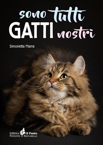 Sono tutti gatti nostri - Simonetta Marra - Libro Il Punto PiemonteinBancarella 2022, Nuanse | Libraccio.it