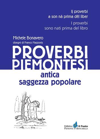 Proverbi piemontesi. Antica saggezza popolare - Michele Bonavero - Libro Il Punto PiemonteinBancarella 2023, I quotidiani | Libraccio.it
