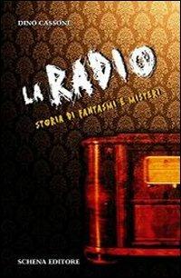 La radio. Storia di fantasmi e misteri - Dino Cassone - Libro Schena Editore 2013 | Libraccio.it