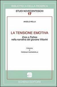La tensione emotiva. Eros e phatos nella narrativa del giovane Vittorini - Angelo Rella - Libro Schena Editore 2013, Biblioteca della ricerca. Studi novecent. | Libraccio.it
