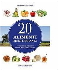 20 alimenti mediterranei. Funzioni protettive delle dosi giornaliere - Graziano Barbanti - Libro Schena Editore 2013 | Libraccio.it