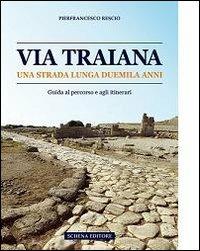 Via Traiana. Una strada lunga duemila anni - Pierfrancesco Rescio - Libro Schena Editore 2013, Biblioteca della ricerca. Sez.st.egnazia | Libraccio.it