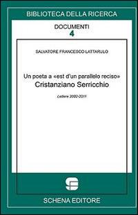 Un poeta a est d'un parallelo reciso. Cristianziano Serricchio lettere 2002-2011 - Salvatore F. Lattarulo - Libro Schena Editore 2013, Biblioteca della ricerca. Documenti | Libraccio.it