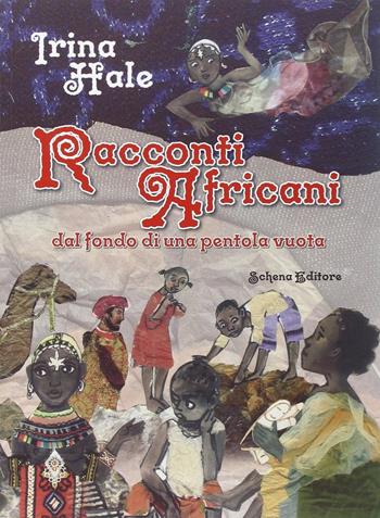 Racconti africani dal fondo di una pentola vuota - Irina Hale - Libro Schena Editore 2014 | Libraccio.it