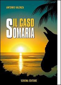 Il caso Somaria - Antonio Valenza - Libro Schena Editore 2014 | Libraccio.it