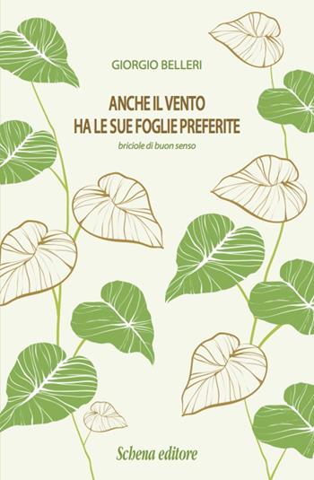 Anche il vento ha le foglie preferite. Briciole di buon senso - Giorgio Belleri - Libro Schena Editore 2015 | Libraccio.it