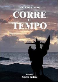 Corre il tempo - Matteo Rivino - Libro Schena Editore 2014 | Libraccio.it