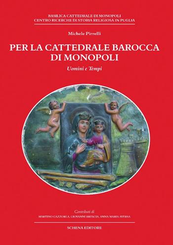 Per la cattedrale barocca di Monopoli - Michele Pirrelli - Libro Schena Editore 2014, Biblioteca della ricerca. Puglia storica | Libraccio.it