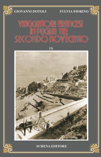 Viaggiatori francesi in Puglia nel secondo Novecento. Vol. 9 - Giovanni Dotoli, Fulvia Fiorino - Libro Schena Editore 2015, Biblioteca della ricerca. Puglia europea | Libraccio.it
