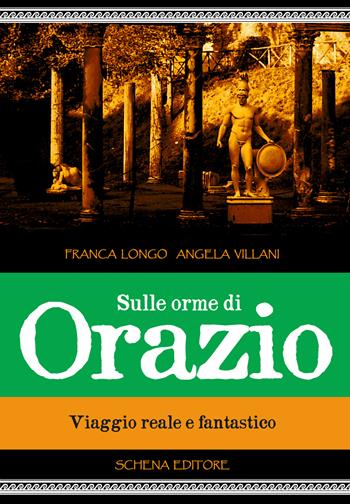 Sulle orme di Orazio. Viaggio reale e fantastico - Franca Longo, Angela Villani - Libro Schena Editore 2015 | Libraccio.it
