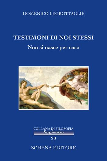 Testimoni di noi stessi. Non si nasce per caso - Domenico Legrottaglie - Libro Schena Editore 2015, Sapientia | Libraccio.it