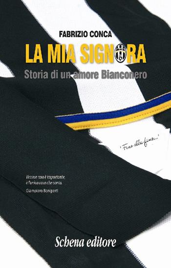 La mia Signora. Storia di un amore Bianconero - Fabrizio Conca - Libro Schena Editore 2015 | Libraccio.it