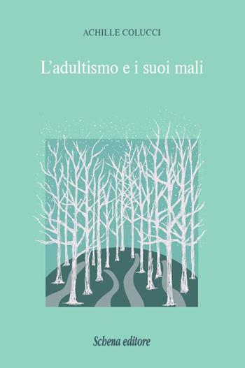 L' adultismo e i suoi mali - Achille Colucci - Libro Schena Editore 2015 | Libraccio.it