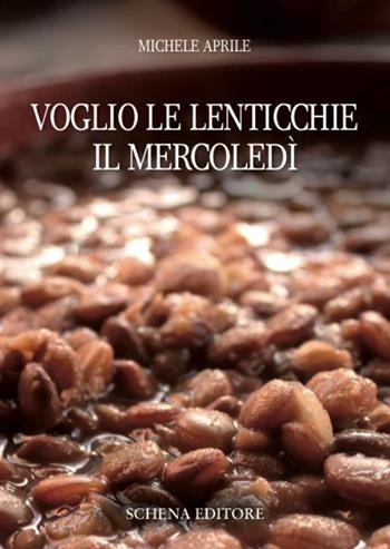 Voglio le lenticchie il mercoledì - Michele Aprile - Libro Schena Editore 2016, La meridiana | Libraccio.it