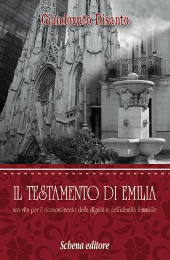 Il testamento di Emilia. Una vita per il riconoscimento della dignità e dell'indentità femminile - Giandonato Disanto - Libro Schena Editore 2016 | Libraccio.it