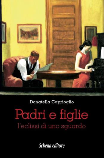 Padri e figlie. L'eclissi di uno sguardo - Donatella Caprioglio - Libro Schena Editore 2016 | Libraccio.it