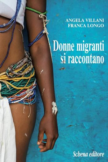 Donne migranti si raccontano - Angela Villani, Franca Longo - Libro Schena Editore 2016 | Libraccio.it