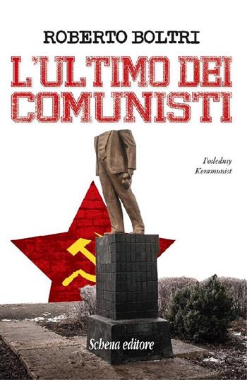 L' ultimo dei comunisti - Roberto Boltri - Libro Schena Editore 2016 | Libraccio.it