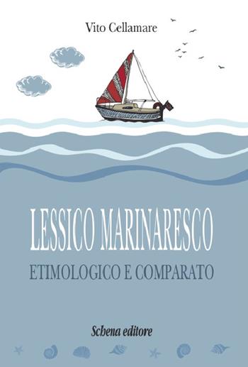Lessico marinaresco etimologico e comparato - Vito Cellamare - Libro Schena Editore 2016 | Libraccio.it