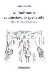 All'imbrunire cominciava lo spettacolo. Storie del novecento salentino
