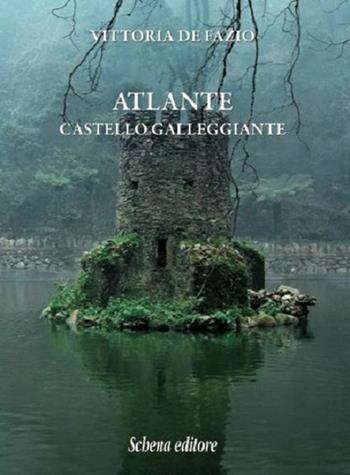 Atlante. Castello galleggiante - Vittoria De Fazio - Libro Schena Editore 2016, La meridiana | Libraccio.it