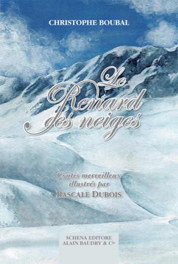 Le renard des neiges. Contes merveilleux - Christophe Boubal - Libro Schena Editore 2016, Poesia e racconto | Libraccio.it