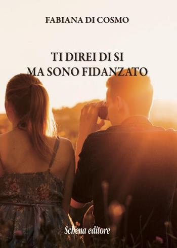 Ti direi di si ma sono fidanzato - Fabiana Di Cosmo - Libro Schena Editore 2016, La meridiana | Libraccio.it