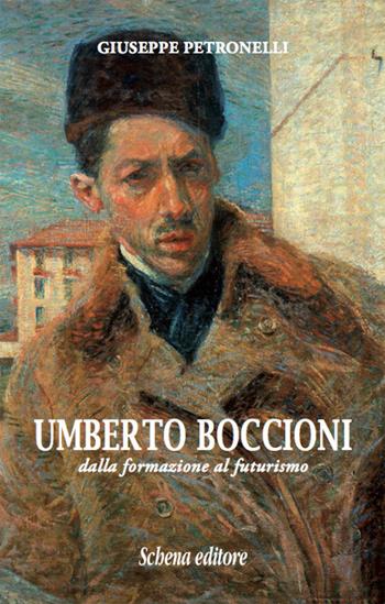 Umberto Boccioni. Dalla formazione al futurismo - Giuseppe Petronelli - Libro Schena Editore 2017 | Libraccio.it