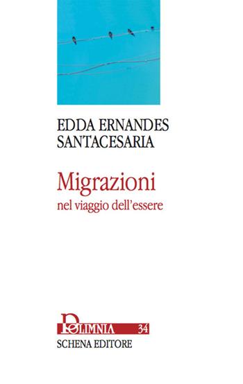 Migrazioni nel viaggio dell'essere - Edda Ernandes Santacesaria - Libro Schena Editore 2017, Polimnia | Libraccio.it