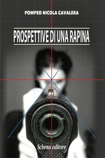 Prospettive di una rapina - Pompeo Nicola Cavalera - Libro Schena Editore 2017 | Libraccio.it