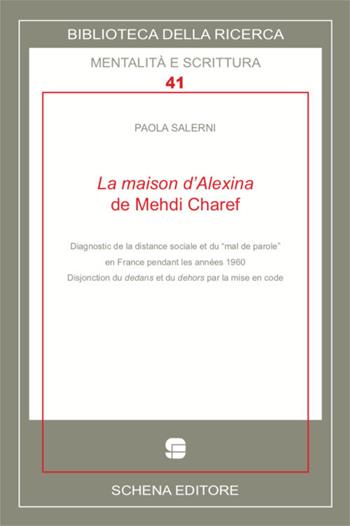 La maison d'Alexina de Mehdi Charef. Diagnostic de la distance sociale et du "mal del parole" en France pendant les années 1960 - Paola Salerni - Libro Schena Editore 2017, Biblioteca della ricerca. Cult. straniera | Libraccio.it