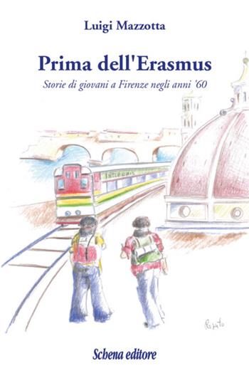 Prima dell'Erasmus. Storie di giovani a Firenze negli anni '60 - Luigi Mazzotta - Libro Schena Editore 2018 | Libraccio.it