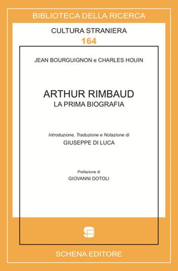 Arthur Rimbaud. La prima biografia - Jean Bourguignon, Charles Houin - Libro Schena Editore 2018, Biblioteca della ricerca. Cult. straniera | Libraccio.it