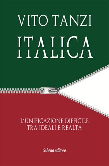 Italica. L'unificazione difficile tra ideali e realtà - Vito Tanzi - Libro Schena Editore 2018 | Libraccio.it