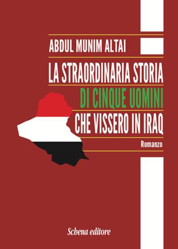 La straordinaria storia di cinque uomini che vissero in Iraq - Abdul Munim Altai - Libro Schena Editore 2018 | Libraccio.it