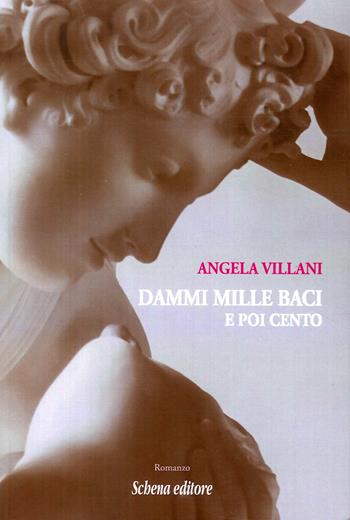Dammi mille baci e poi cento - Angela Villani - Libro Schena Editore 2018 | Libraccio.it