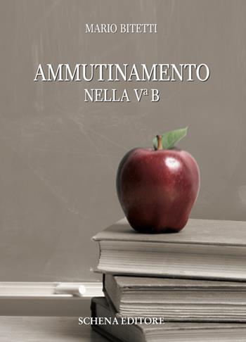 Ammutinamento nella Vª B - Mario Bitetti - Libro Schena Editore 2018, La meridiana | Libraccio.it