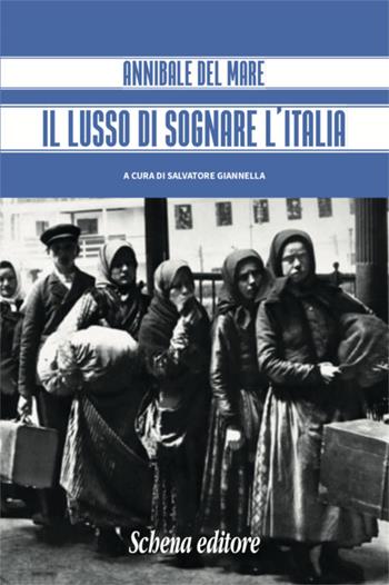 Il lusso di sognare l'italia - Annibale Del Mare - Libro Schena Editore 2018 | Libraccio.it