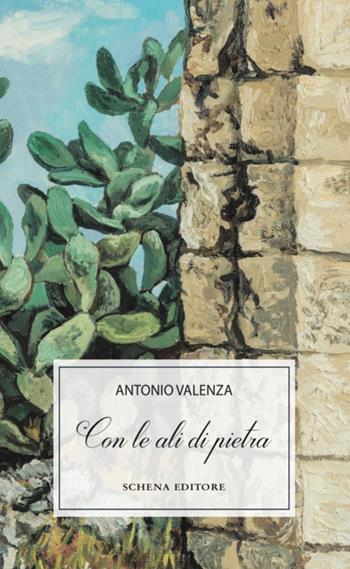 Con le ali di pietra - Antonio Valenza - Libro Schena Editore 2018 | Libraccio.it