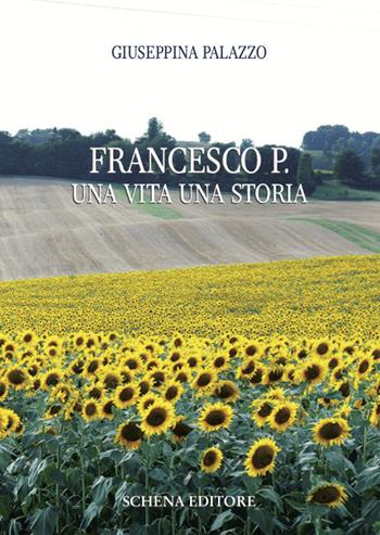 Francesco P. Una vita una storia - Giuseppina Palazzo - Libro Schena Editore 2018, La meridiana | Libraccio.it
