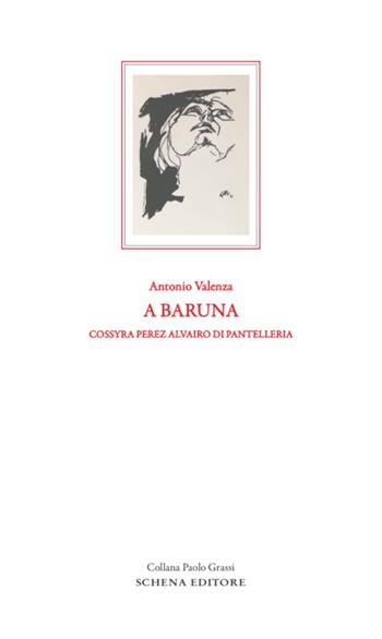 A baruna. Cossyra Perez Alvairo di Pantelleria - Antonio Valenza - Libro Schena Editore 2019 | Libraccio.it
