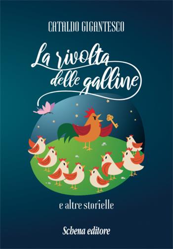 La rivolta delle galline e altre storielle - Cataldo Gigantesco - Libro Schena Editore 2018 | Libraccio.it