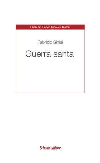 Guerra santa - Fabrizio Sinisi - Libro Schena Editore 2019, I libri del Premio Giovanni Testori | Libraccio.it