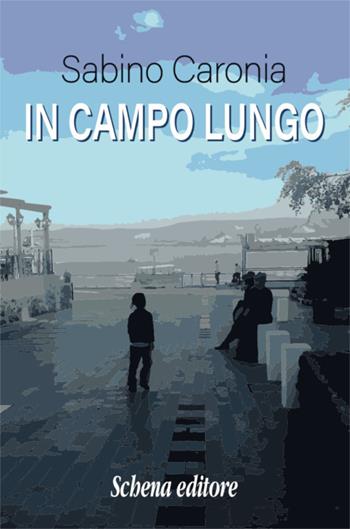 In campo lungo - Sabino Caronia - Libro Schena Editore 2019 | Libraccio.it